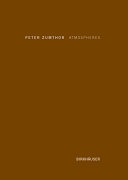 Peter Zumthor: Atmospheres: Architectural Environments - Surrounding Objects